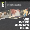 Introducing: We Were Always Here: They Weren't Us