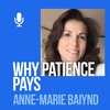 Ep. 202: Anne-Marie Baiynd: Why Patience Pays