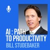 Ep. 207: Bill Studebaker: AI And Automation Provide Path To Productivity