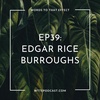 39: Edgar Rice Burroughs