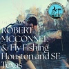 Episode 128 Robert McConnell & Fly Fishing Houston & Southeastern Texas