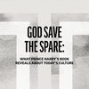 God Save the Spare: What Prince Harry’s Book Reveals About Today’s Culture