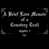 22 // A Brief Love Memoir of a Cemetery Troll - Chapter 1