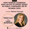Ep 75: How Patricia Lizarraga Built an ETF to Invest Solely in Public Companies Led By Women CEOs 