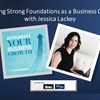 Building Strong Foundations as a Business Owner with Jessica Lackey