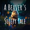 A Beaver’s Sleepy Tale