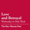 Wednesday in Holy Week: Love and Betrayal - April 5, 2023