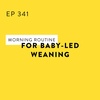 Morning Routine for Baby-Led Weaning