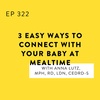 3 Easy Ways to Connect with Your Baby at Mealtimes with Anna Lutz, MPH, RD, LDN, CEDRD-S
