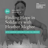 Finding Hope in Solidarity with Heather McGhee