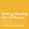 Easter 3 (A): Making Meaning Out of Mystery - April 23, 2023