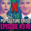 EPISODE 318: Netflix is Spending Superhero Movie Money to Make a Romantic Comedy