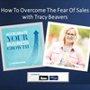 How To Overcome The Fear Of Sales