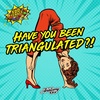 Have You Been Triangulated?