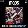 Near Perfect Pitch - Episode 126 (May 26th. 2019) âMapsâ