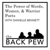 The Power of Words, Women, & Warrior Poets w. Danielle Bennett