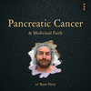 Pancreatic Cancer &amp; Medicinal Faith w. Ryan Ditty