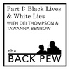 Black Lives & White Lies w. Dei & Tawanna