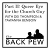 Queer Eye for the Church Guy w. Dei & Tawanna