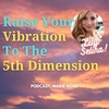 Raise your Vibration and Ascend to the 5th Dimension Using Heart Mind Love Podcast: Marie-Rose