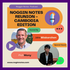 Podcast Episode: Noggin Notes Reunion - Cambodia Edition
