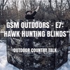 GSM Outdoors - E7: “Hawk Hunting Blinds”