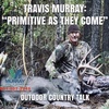 Travis Murray: “Primitive As They Come”