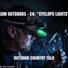 GSM Outdoors - E4: “Cyclops Lights”