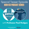 New ICS Podcast Teaser with Prof Paul Hodges on Balancing Mobility, Stability and the Pelvic Floor