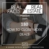 How to Close More Deals - EP180 - Real Facts on Real Estate