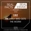 The Early Bird Gets the Worm - EP192 - Real Facts on Real Estate