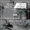 How to Quickly Sell Real Estate - EP184 - Real Facts on Real Estate