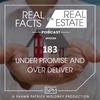 Under Promise and Over Deliver - EP183- Real Facts on Real Estate
