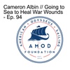 Cameron Albin // Going to Sea to Heal War Wounds - Ep. 94