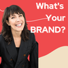 What’s Your BRAND?