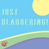 Just Blabbering!