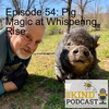Episode 54: Pig Magic at Whispering Rise