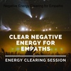 Negative Energy Clearing for Empaths