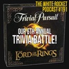 6th Annual Lord of the Rings Trivia Battle, on White Rocket Podcast 191