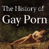 The History of Gay Porn, Feat. The History of Gay Sex