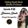 Episode # 66 - Getting to Know Miami born Singer/Songwriter Bianca Jade