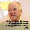 Shoot! The Breeze Episode 49 with Craig Brown - Part One