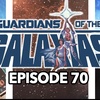 Episode 70 : Guardians of the Galaxias