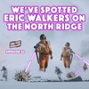 Episode 82 : We’ve spotted Eric Walkers on the North Ridge