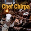 Episode 84 : Chef Chirpa
