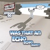 Episode 98 : Was that an Echo … Echo … Echo?