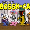 Episode 71 : Bossk-Cat