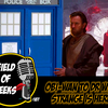 FIELD of GEEKS 187 - OBI-WAN to DR. WHO, STRANGE is HERE!