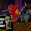 FIELD of GEEKS 190 - BATGIRL CANCELLED/ SUPERMAN ABSENT/ BATFLECK RETURNS