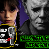 FIELD of GEEKS 192 - HALLOWEEN ENDS WEDNESDAY